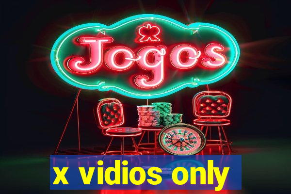 x vidios only